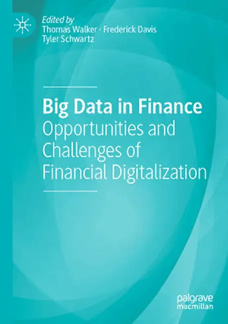Big Data in Finance: Opportunities and Challenges of Financial Digitalization by Thomas Walker