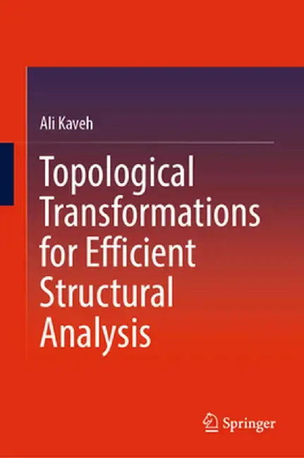 Topological Transformations for Efficient Structural Analysis by Ali Kaveh
