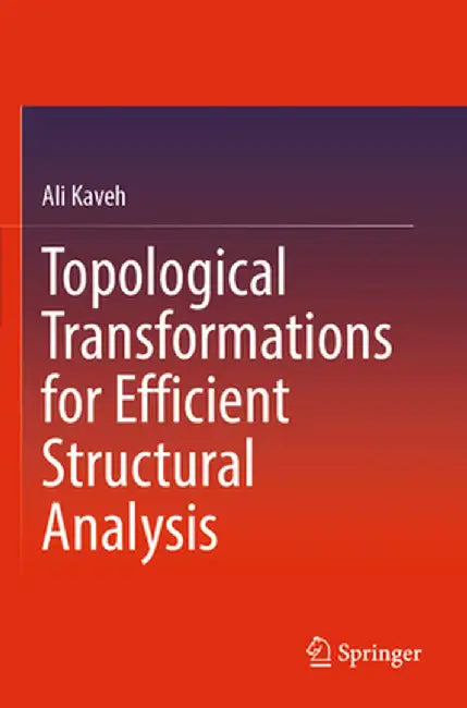 Topological Transformations for Efficient Structural Analysis by Ali Kaveh