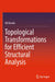 Topological Transformations for Efficient Structural Analysis by Ali Kaveh
