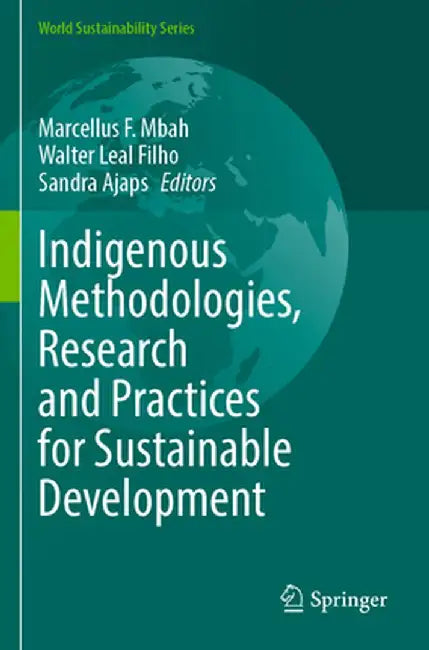 Indigenous Methodologies, Research and Practices for Sustainable Development by Marcellus F. Mbah