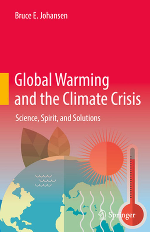 Global Warming and the Climate Crisis: Science Spirit and Solutions by Johansen