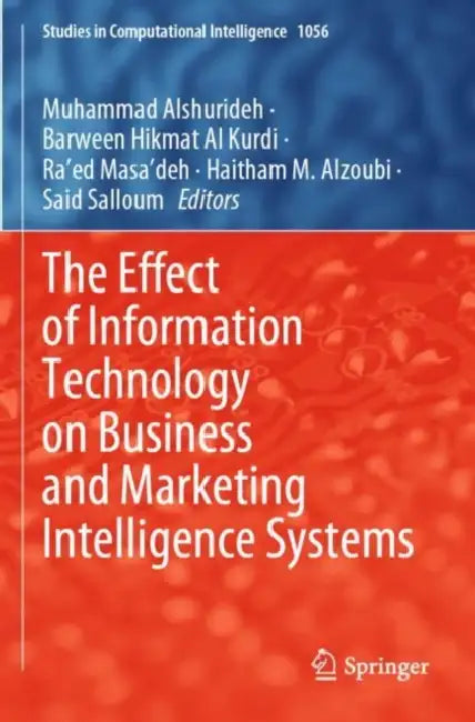 The Effect of Information Technology on Business and Marketing Intelligence Systems by Muhammad Alshurideh