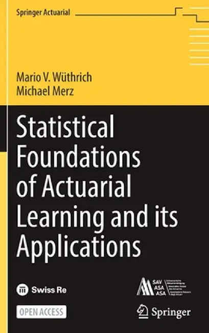 Statistical Foundations of Actuarial Learning and Its Applications by Mario V. Wüthrich