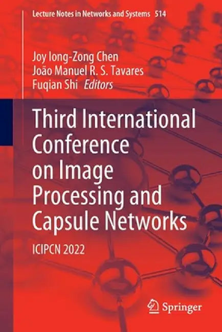 Third International Conference on Image Processing and Capsule Networks: Icipcn 2022 by Joy Iong-Zong Chen