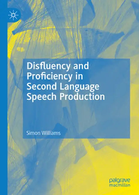 Disfluency and Proficiency in Second Language Speech Production by Simon Williams