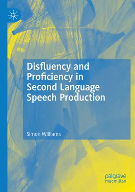 Disfluency and Proficiency in Second Language Speech Production by Simon Williams