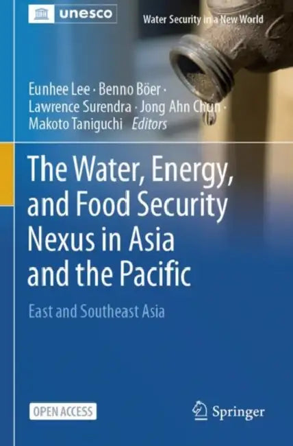 The Water, Energy, and Food Security Nexus in Asia and the Pacific: East and Southeast Asia by Eunhee Lee