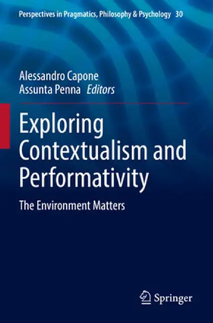 Exploring Contextualism and Performativity: The Environment Matters by Alessandro Capone