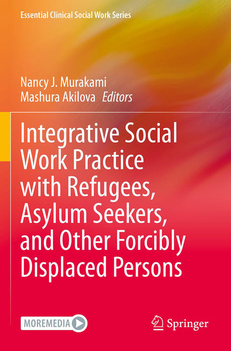 Integrative Social Work Practice with Refugees Asylum Seekers and Other Forcibly Displaced P by Murakami