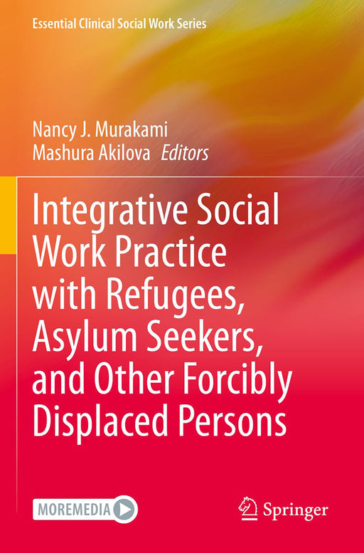 Integrative Social Work Practice with Refugees Asylum Seekers and Other Forcibly Displaced P by Murakami