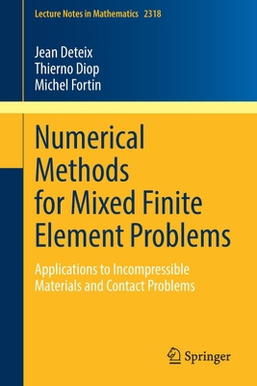 Numerical Methods for Mixed Finite Element Problems: Applications to Incompressible Materials and Contact Problems by Jean Deteix