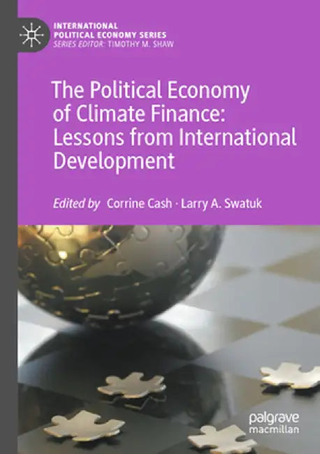 The Political Economy of Climate Finance: Lessons from International Development by Corrine Cash