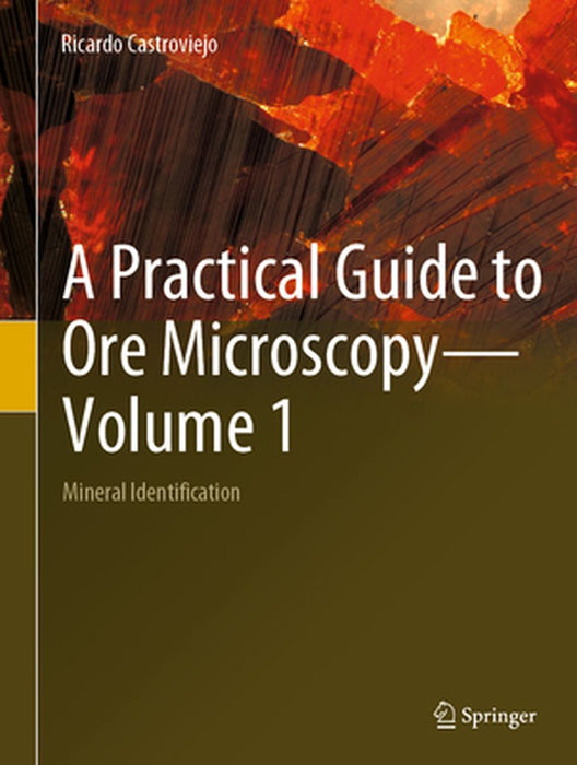A Practical Guide to Ore Microscopy—Volume 1: Mineral Identification by Castroviejo