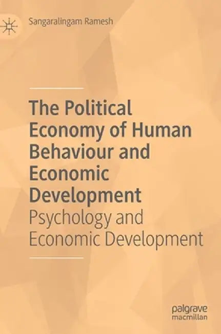 The Political Economy of Human Behaviour and Economic Development: Psychology and Economic Development by Sangaralingam Ramesh