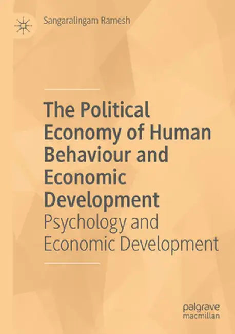 The Political Economy of Human Behaviour and Economic Development: Psychology and Economic Development by Sangaralingam Ramesh