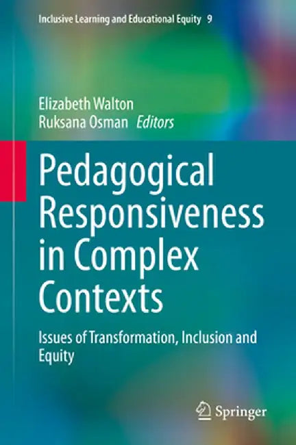 Pedagogical Responsiveness in Complex Contexts: Issues of Transformation, Inclusion and Equity by Elizabeth Walton