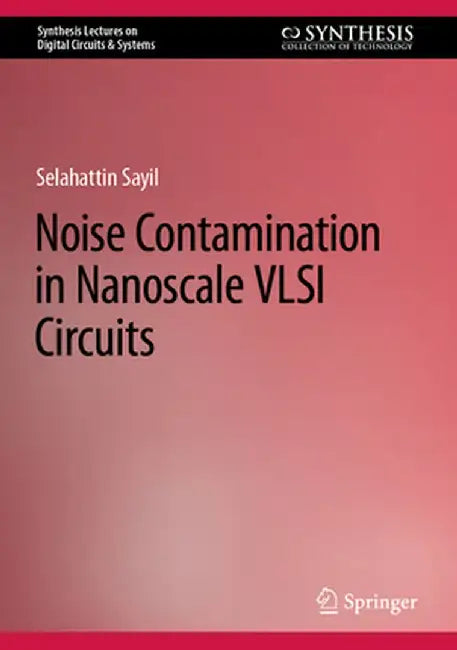 Noise Contamination in Nanoscale VLSI Circuits by Selahattin Sayil