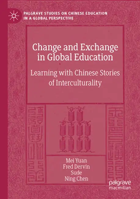 Change and Exchange in Global Education: Learning with Chinese Stories of Interculturality by Mei Yuan