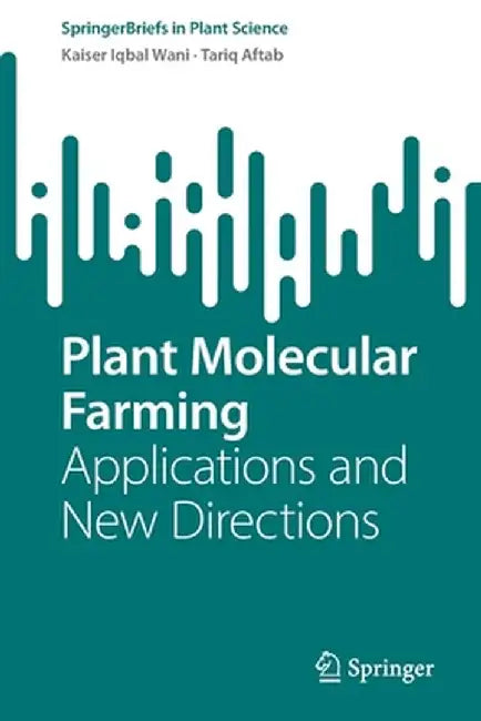 Plant Molecular Farming: Applications and New Directions by Kaiser Iqbal Wani