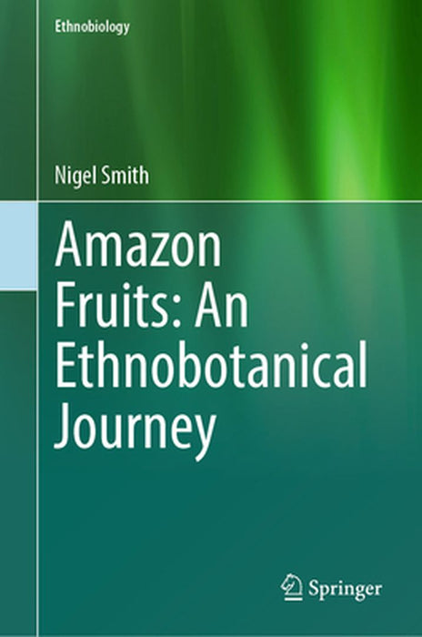 Amazon Fruits: An Ethnobotanical Journey by Nigel Smith