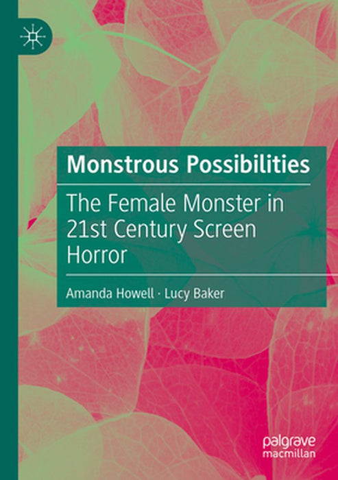 Monstrous Possibilities: The Female Monster in 21st Century Screen Horror by Amanda Howell