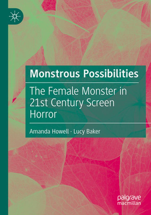 Monstrous Possibilities: The Female Monster in 21st Century Screen Horror by Amanda Howell