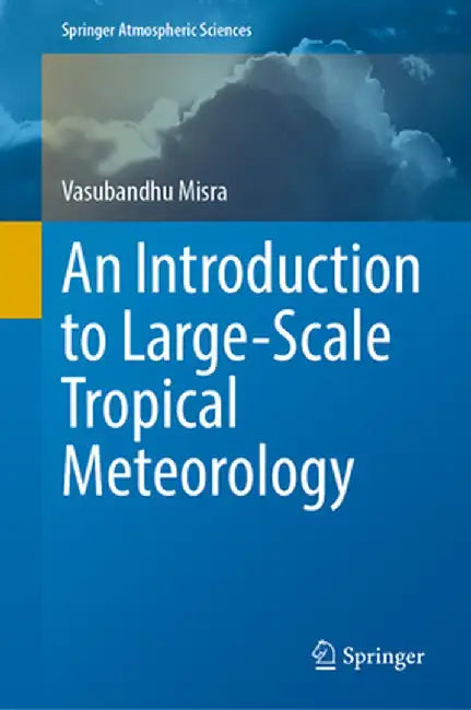 An Introduction to Large-Scale Tropical Meteorology by Vasubandhu Misra