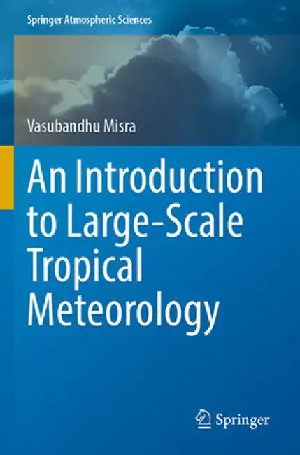 An Introduction to Large-Scale Tropical Meteorology by Vasubandhu Misra