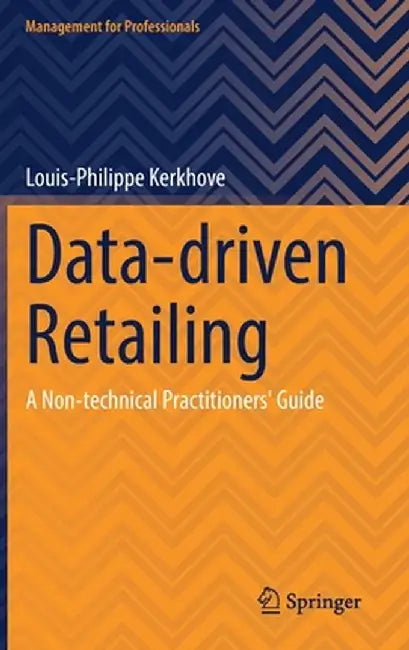Data-Driven Retailing: A Non-Technical Practitioners' Guide by Louis-Philippe Kerkhove