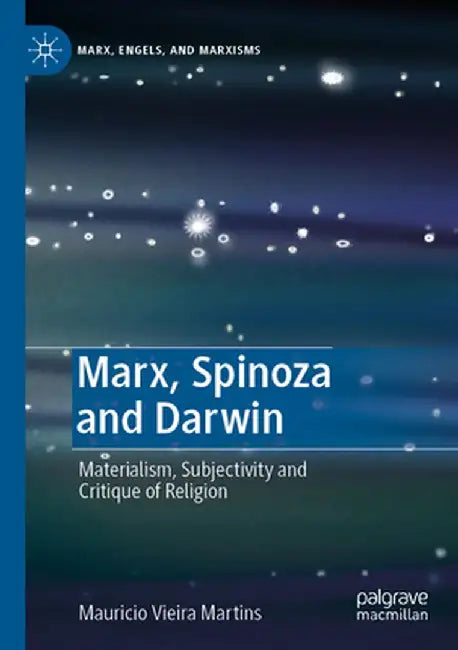 Marx, Spinoza and Darwin: Materialism, Subjectivity and Critique of Religion by Mauricio Vieira Martins