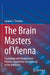 The Brain Masters of Vienna: Psychology and Neuroscience Pioneers Around the Secession Up to the Anschluss by Lazaros C. Triarhou