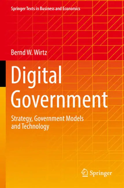 Digital Government: Strategy, Government Models and Technology by Bernd W. Wirtz