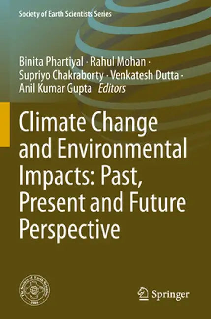 Climate Change and Environmental Impacts: Past, Present and Future Perspective by Binita Phartiyal