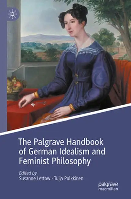 The Palgrave Handbook of German Idealism and Feminist Philosophy by Susanne Lettow