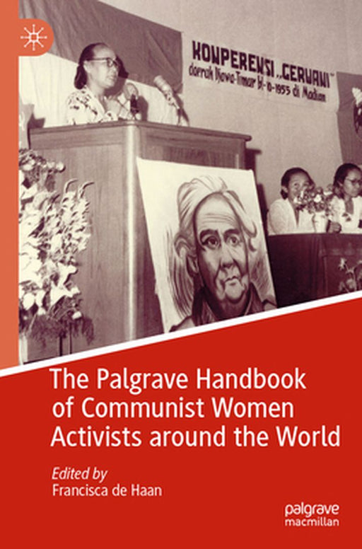 The Palgrave Handbook of Communist Women Activists Around the World by Francisca de Haan