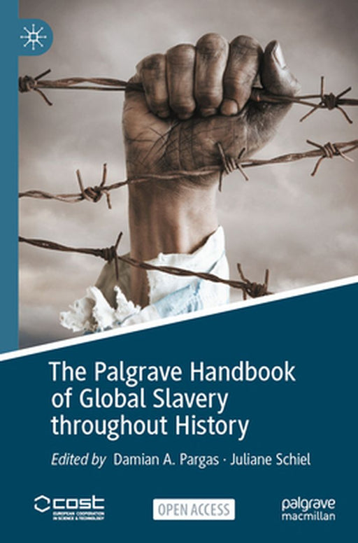The Palgrave Handbook of Global Slavery throughout History by Damian A. Pargas