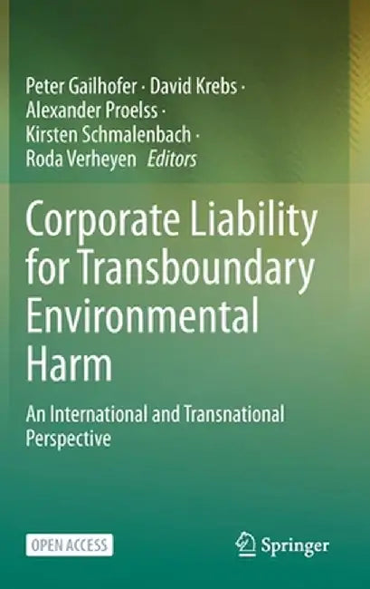Corporate Liability for Transboundary Environmental Harm: An International and Transnational Perspective by Peter Gailhofer