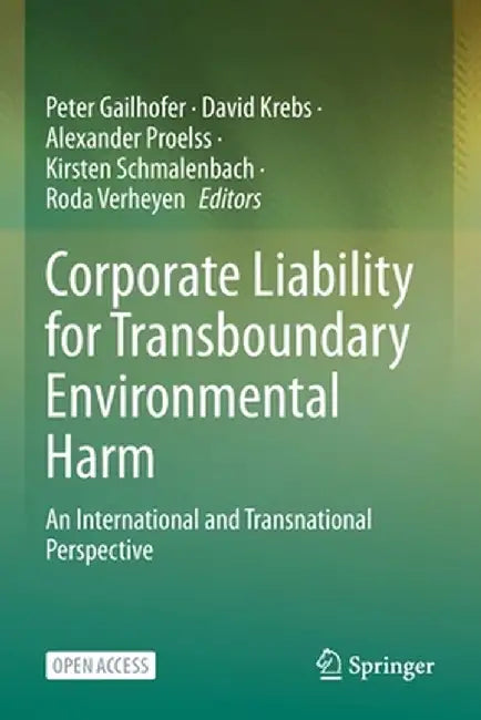 Corporate Liability for Transboundary Environmental Harm: An International and Transnational Perspective by Peter Gailhofer