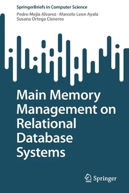 Main Memory Management on Relational Database Systems by Pedro Mejia Alvarez