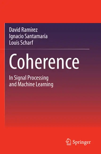 Coherence: In Signal Processing and Machine Learning by David Ramírez