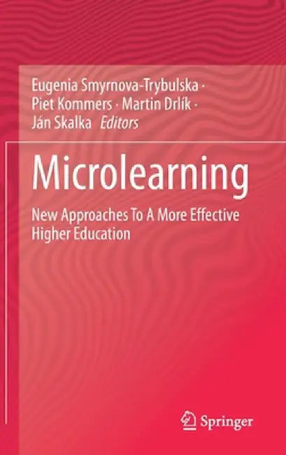 Microlearning: New Approaches to a More Effective Higher Education by Eugenia Smyrnova-Trybulska