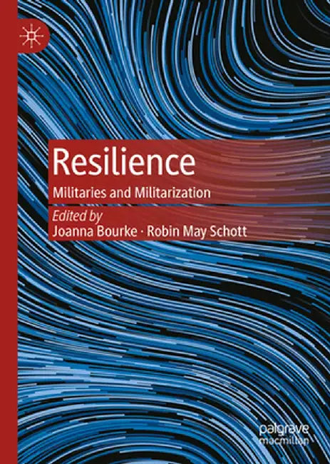 Resilience: Militaries and Militarization by Joanna Bourke