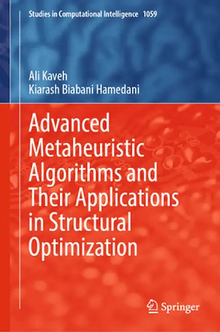 Advanced Metaheuristic Algorithms and Their Applications in Structural Optimization by Ali Kaveh