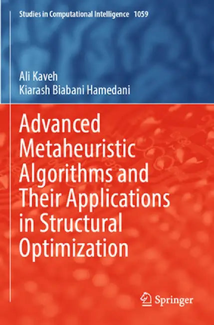 Advanced Metaheuristic Algorithms and Their Applications in Structural Optimization by Ali Kaveh