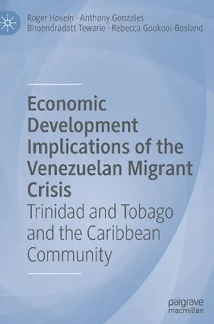 Economic Development Implications of the Venezuelan Migrant Crisis: Trinidad and Tobago and the Caribbean Community by Roger Hosein