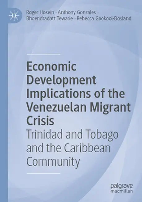 Economic Development Implications of the Venezuelan Migrant Crisis: Trinidad and Tobago and the Caribbean Community by Roger Hosein