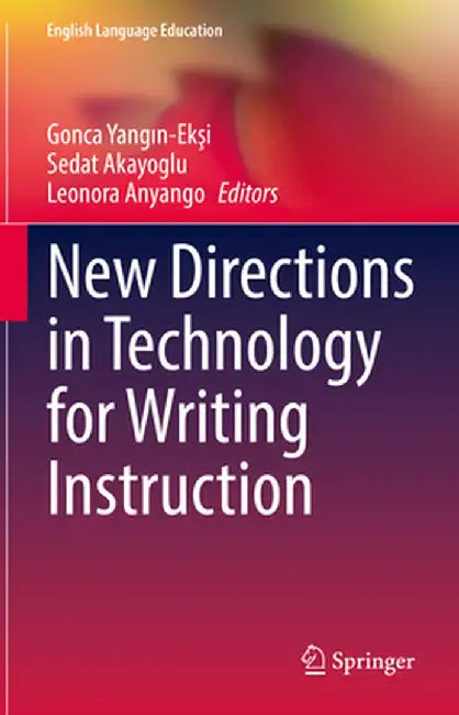 New Directions in Technology for Writing Instruction by Gonca Yangın-Ekşi
