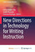 New Directions in Technology for Writing Instruction