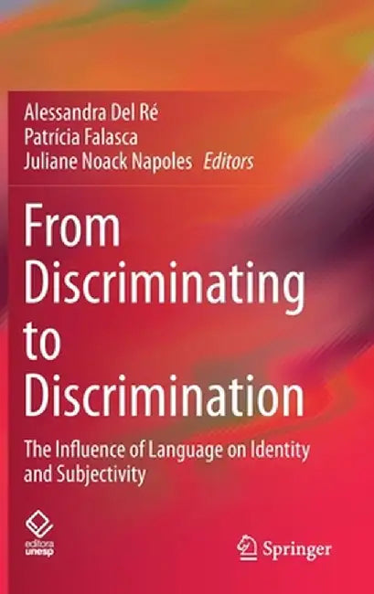 From Discriminating to Discrimination: The Influence of Language on Identity and Subjectivity by Alessandra del Ré